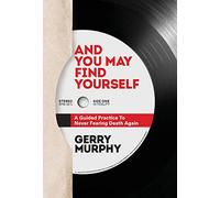 And You May Find Yourself: A Guided Practice To Never Fearing Death Again