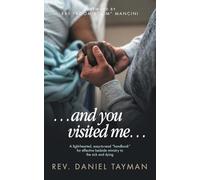 …and you visited me…: A light-hearted, easy-to-read “handbook” for effective bedside ministry to the sick and dying