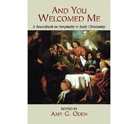 And You Welcomed Me: A Sourcebook on Hospitality in Early Christianity