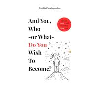 And You, Who - or What - Do You Wish To Become?: Helping Every Child Find Their Own Path