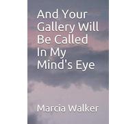 'And Your Gallery Will Be Called In My Mind's Eye'