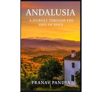 ANDALUSIA A Journey Through the Soul of Spain