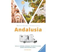 Andalusia by Motorhome: The Complete Road Trip Guide: Seville, Cordoba, Granada, the White Villages, Sierra Nevada and the Coast. Discover all the hidden corners of Southern Spain.