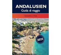 Andalusia Guida di viaggio 2025: Scopri la ricca storia della Spagna, l'architettura moresca, le splendide spiagge e le vivaci città