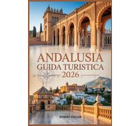 ANDALUSIA GUIDA TURISTICA 2026: Il tuo compagno ideale per soggiorni sostenibili, sapori locali e itinerari indimenticabili