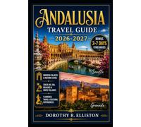 Andalusia Travel Guide 2026/2027: Plan the Perfect Southern Spain Escape With Detailed Maps, Local Secrets, Costa del Sol Beaches, Scenic Routes, Alhambra Highlights & Smart Itineraries