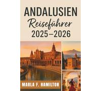 Andalusien Reiseführer 2025-2026: Ihr umfassender Begleiter, um die Top-Sehenswürdigkeiten und die Schönheit der bezauberndsten Region Spaniens zu entdecken