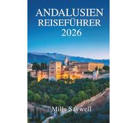 ANDALUSIEN REISEFÜHRER 2026: Sonne, Seele und Geschichte in Südspanien