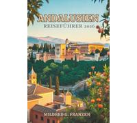 ANDALUSIEN REISEFÜHRER 2026: Tauchen Sie ein in die lebendigen Traditionen und atemberaubenden Landschaften Südspaniens