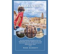 Andalusien Spanien Reiseführer 2026: Ein umfassender Reiseführer für Südspanien: Wo man übernachtet, was man sieht und wie man mit jedem Budget reist