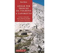 Andar per trincee da Tolmino a Caporetto. Lungo i percorsi della grande guerra tra Italia e Slovenia