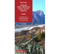 Andar per trincee nell'alto Friuli. I luoghi della Grande Guerra nel Gemonese (Vol. 1) (Guide Gaspari)