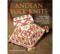 Andean Folk Knits: Great Designs from Peru, Chile, Argentina, Ecuador and Bolivia