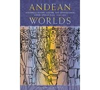 Andean Worlds: Indigenous History, Culture and Consciousness Under Spanish Rule, 1532-1825 (Dialogos)