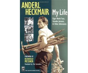 Anderl Heckmair: My Life: Eiger North Face, Grand Jorasses, & Other Adventures
