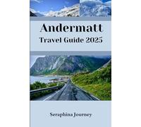 Andermatt Travel Guide 2025: Your Guide to Planning, Packing, and Exploring the Alps for Hiking, Skiing, and More.
