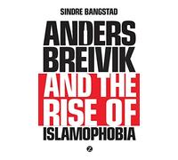 Anders Breivik and the Rise of Islamophobia