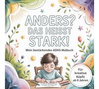 Anders? DAS HEISST STARK! Das bestärkende ADHS-Malbuch für kreative Kinder ab 6 Jahren - mit 50 fantasievollen Ausmalbildern
