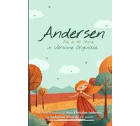 Andersen. Più di 40 storie in versione originale: Le Fiabe Complete di Hans Christian Andersen, in Traduzione Integrale dal Danese