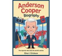 ANDERSON COOPER BIOGRAPHY: The Reporter Who Tells the World’s Stories