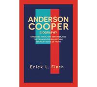 ANDERSON COOPER BIOGRAPHY: Vanderbilt Heir, War Reporter, And The CNN Anchor Who Became America's Voice of Truth