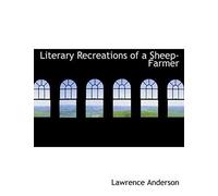 Literary Recreations of a Sheep-Farmer by Lawrence Anderson (Paperback, 2008)