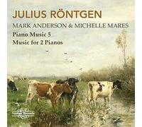 Anderson/Mares - Julius Röntgen: Piano Music, Vol. 5 - Music for 2 Pianos