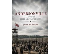 Andersonville: A Story of Rebel Military Prisons