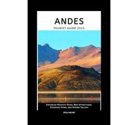 ANDES TOURIST GUIDE: Exploring Majestic Peaks, Best Attractions, Stunning Views, and Hidden Valleys (Travel Guide)