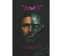 AndI: A book of poems by Justin Manville reinterpreted by AI (A married couples original poems side by side with A.I’s interpretation of their works)