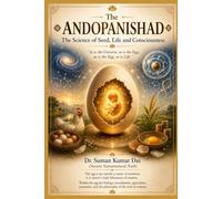 ANDOPANISHAD - The Science of Seed, Life and Consciousness: As is the Universe, so is the Egg; as is the Egg, so is Life