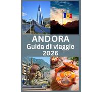 ANDORA Guida di viaggio 2026: Esplora Tesori Nascosti, Cultura Locale e Avventure Indimenticabili nel Cuore dei Pirenei