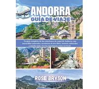 ANDORRA GUÍA DE VIAJE 2026: Tu guía completa de las estaciones de esquí de Andorra, sus maravillas naturales, aventuras al aire libre y mucho más: vive la experiencia como un local