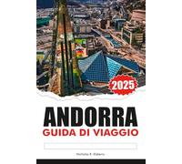 ANDORRA GUIDA DI VIAGGIO 2025: Esplora le valli nascoste dei Pirenei, le principali attrazioni, le destinazioni da non perdere e la ricca cultura