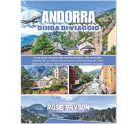 ANDORRA GUIDA DI VIAGGIO 2026: La tua guida completa alle stazioni sciistiche, alle meraviglie naturali, alle avventure all'aria aperta e altro ancora di Andorra, come un abitante del posto
