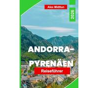 Andorra-Pyrenäen Reiseführer 2026: Entdecken Sie Bergpfade, Skigebiete, malerische Dörfer, die lokale Küche und wichtige Tipps für Ihr europäisches Abenteuer