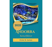 Andorra Reiseführer 2025: Wanderführer • Skiführer • Reisetipps und Reiseroute • Andorra-Karte im Inneren