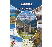 Andorra Reiseführer 2026: Entdecken Sie die Schönheit jenseits der Grenzen - Das komplette Andorra-Reiseerlebnis
