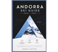 Andorra Ski Guide 2026/2027: Choose Between Soldeu, Pas de la Casa & El Tarter-Understand Costs, Plan Your Trip & Ski Grandvalira Without Confusion (Smart Skiers Travel Guides)