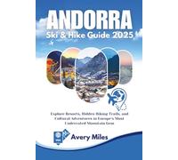 Andorra Ski & Hike Guide 2025: Explore Resorts, Hidden Hiking Trails, and Cultural Adventures in Europe’s Most Underrated Mountain Gem