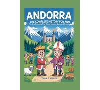 ANDORRA: The Complete History for Kids: The Small Country That Shines Between Spain and France (Collections of Historical Country Books in Europe)