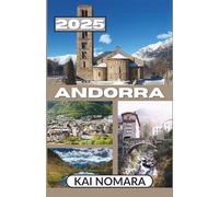 ANDORRA TRAVEL GUIDE 2025: Essential Travel Information Key travel tips on transportation, must-visit places with addresses to ensure a seamless journey through Andorra.