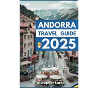 ANDORRA TRAVEL GUIDE 2025: Explore the Unseen Beauty of the Ancient Land