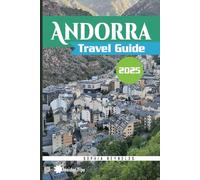 Andorra Travel Guide 2025: Insider Secrets and Expert Advice, Your Ultimate Andorra Adventure Guide
