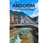 ANDORRA TRAVEL GUIDE 2026: Explore the city like a local,top attractions, hidden gems, outdoor adventure,festivals,local experience,local food and itineraries