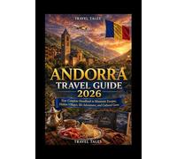 ANDORRA TRAVEL GUIDE 2026: Your Complete Handbook to Mountain Escapes, Hidden Villages, Ski Adventures, and Cultural Gems (Travel Tales books)
