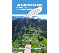 Andorre Guide de Voyage 2025: Découvrez les principales attractions, les secrets locaux et les aventures pittoresques dans les Pyrénées