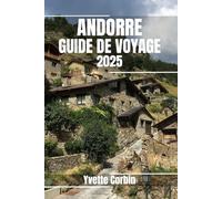 ANDORRE GUIDE DE VOYAGE 2025: Découvrez l'hébergement, la restauration et les divertissements d'Andorre. Conseils pratiques et informations locales
