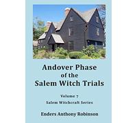 Andover Phase of Salem Witch Trials: Volume 7 of Salem Witchcraft Series