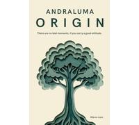 Andraluma: Origin: There are no bad moments, if you carry a good attitude.